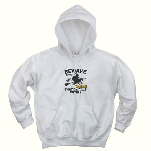 Beware Of The Witch Trendy Hoodie Beware Of The Witch Trendy Hoodie
