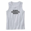 Bleeding Hemorrhaging Draining Recession Quote Tank Top
