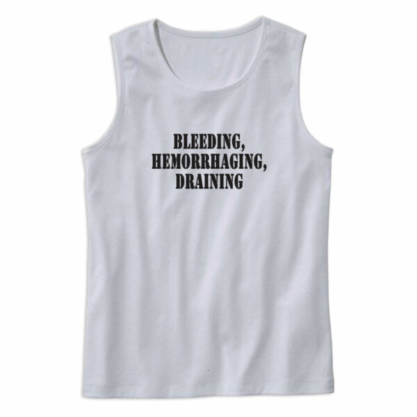 Bleeding Hemorrhaging Draining Recession Quote Tank Top