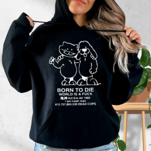Born To Die World Is A F Ck Killem All Meme Funny Hoodie Streetwear