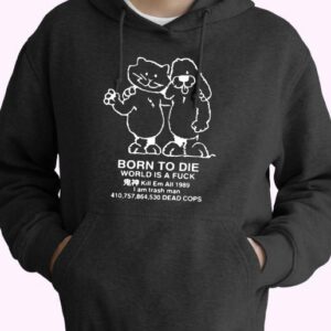Born To Die World Is A F Ck Killem All Meme Funny Hoodie Streetwear 4
