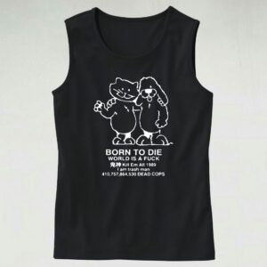 Born To Die World Is A F Ck Killem All Meme Funny Tank Top