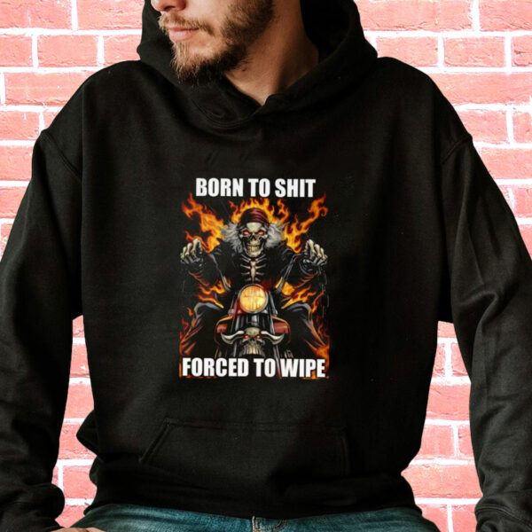 Born To Shit Forced To Wipe Funny Hoodie Streetwear