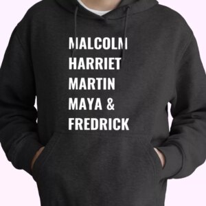 Civil Rights Icons Malcolm Harriet Martin Maya Fredrick MLK Day Hoodie