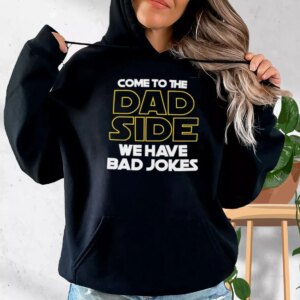 Come To The Dad Side We Have Bad Jokes Hoodie Father Day Gift