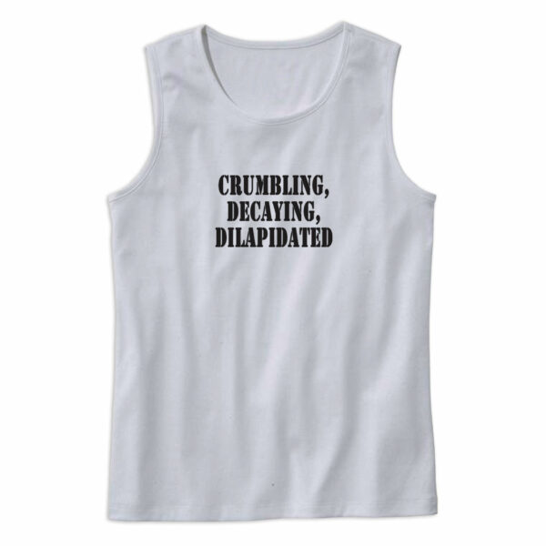 Crumbling Decaying Dilapidated Recession Quote Tank Top