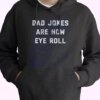 Dad Jokes Are How Eye Roll Hoodie Father Day Gift