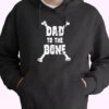 Dad To The Bone Hoodie Father Day Gift