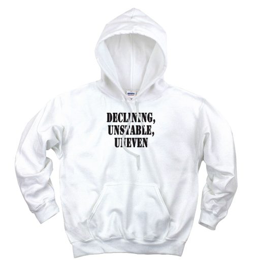 Declining Unstable Uneven Recession Quote Hoodie Declining Unstable Uneven Recession Quote Hoodie