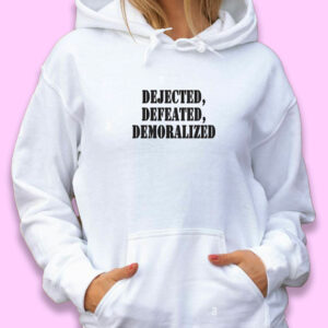 Dejected Defeated Demoralized Recession Quote Hoodie