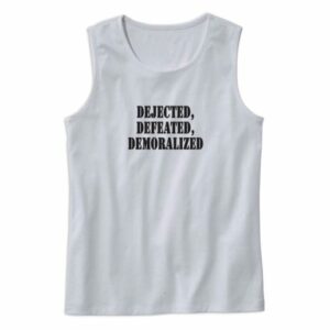 Dejected Defeated Demoralized Recession Quote Tank Top 4