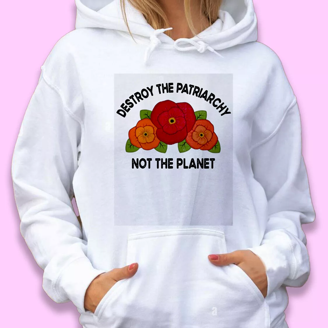 Destroy The Patriarchy Not The Planet Day Earth Day Hoodie Destroy The Patriarchy Not The Planet Day Earth Day Hoodie