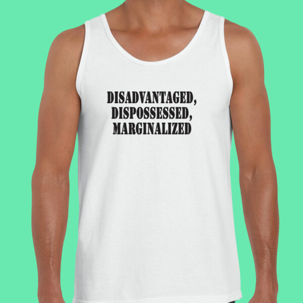 Disadvantaged Dispossessed Marginalized Recession Quote Tank Top