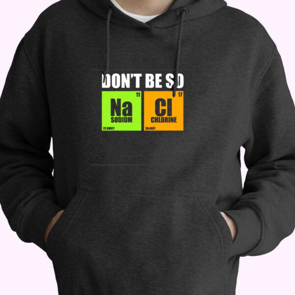 Don’t Be So Na Cl Chemistry Essential Hoodie