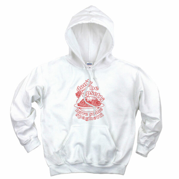 Don’t Be Upsetti Have Some Spaghetti Cute Hoodie