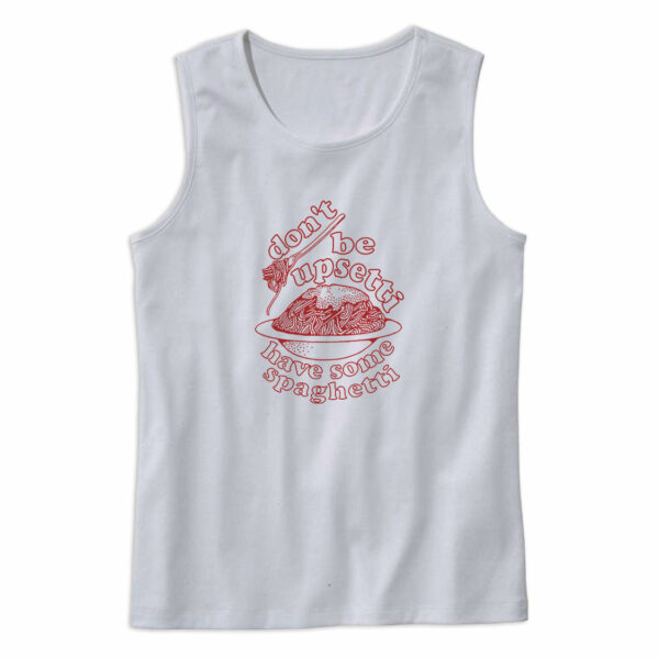 Don’t Be Upsetti Have Some Spaghetti Cute Tank Top