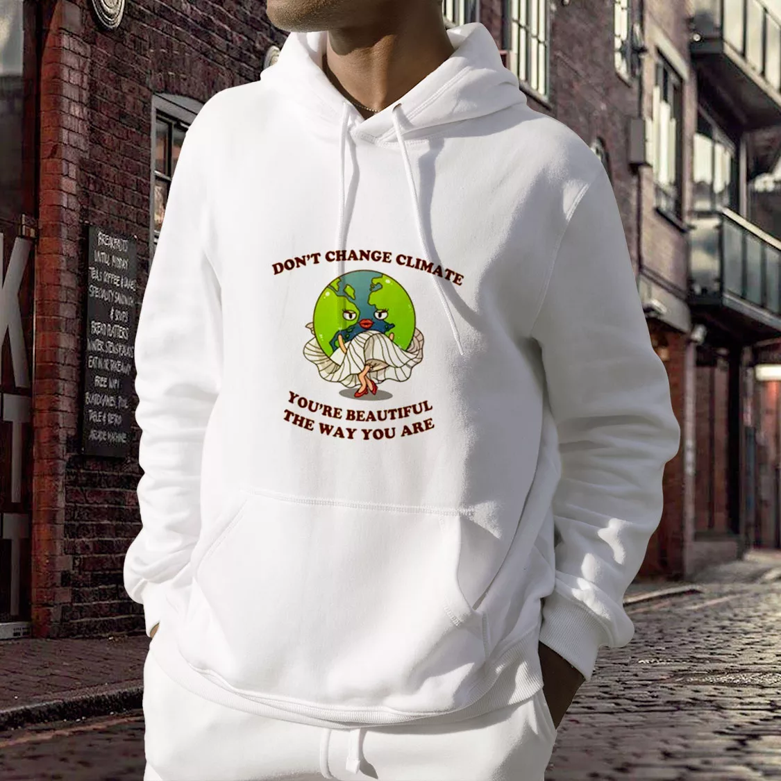 Don't Change Climate You're Beautiful The Way You Are Day Earth Day Hoodie Don't Change Climate You're Beautiful The Way You Are Day Earth Day Hoodie
