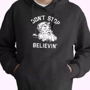 Dont Stop Believing Santa Hoodie Xmas Outfits 4