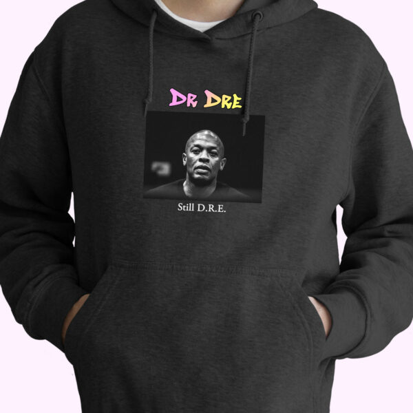 Dr Dre Still Dre Rapper Quote Hoodie