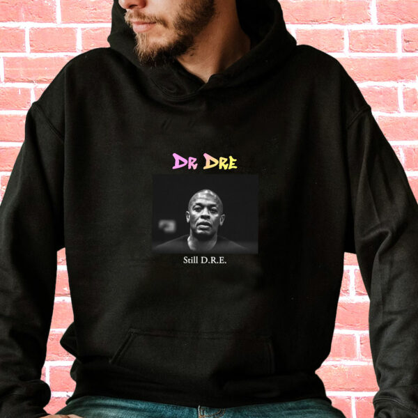 Dr Dre Still Dre Rapper Quote Hoodie