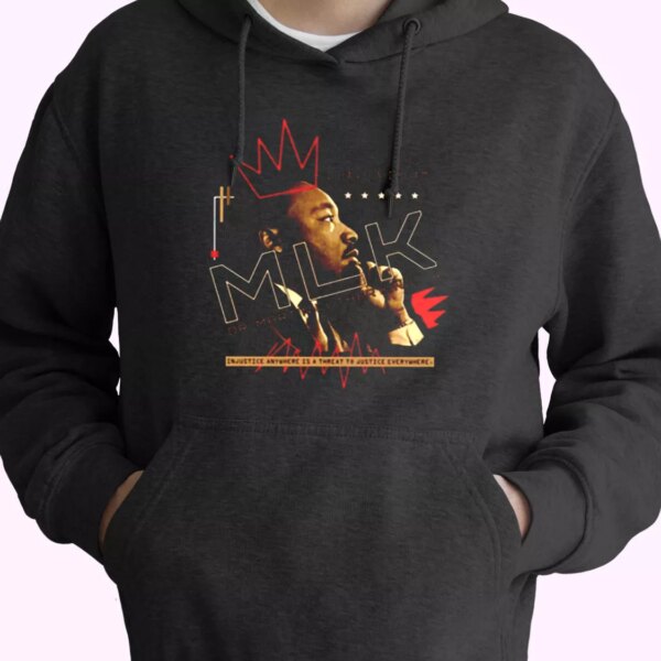 Dr Martin Luther King Jr Injustice Anywhere MLK Day Hoodie
