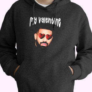 Drake My Boyfriend In Valentine Funny Hoodie Streetwear