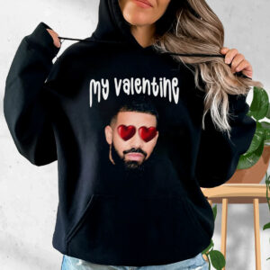 Drake My Boyfriend In Valentine Funny Hoodie Streetwear