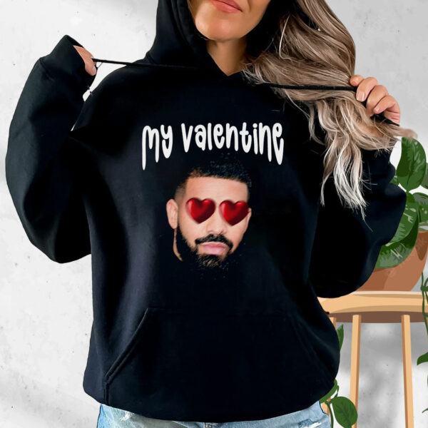 Drake My Boyfriend In Valentine Funny Hoodie Streetwear