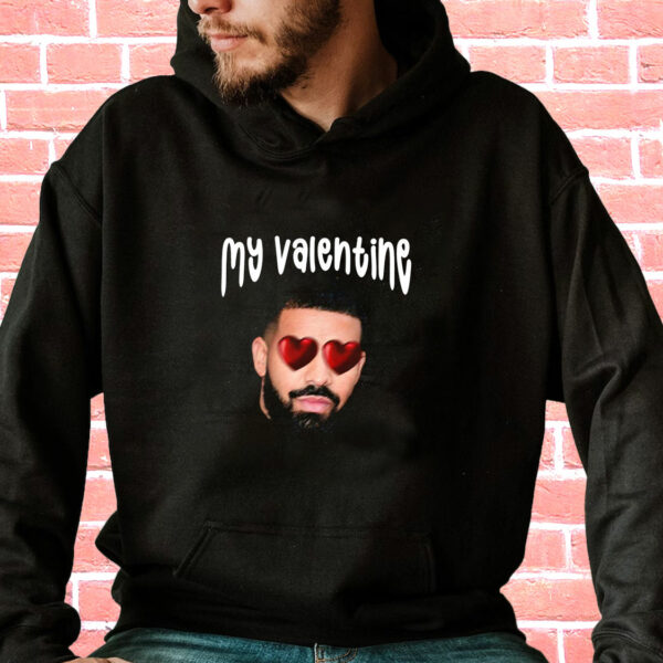 Drake My Boyfriend In Valentine Funny Hoodie Streetwear