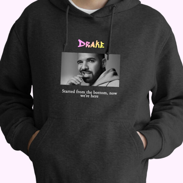 Drake Started From The Bottom  Now Were Here Rapper Quote Hoodie