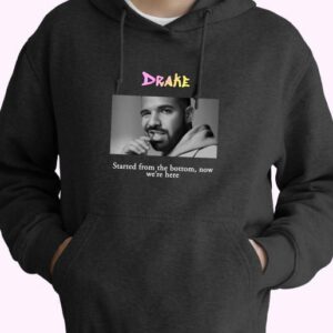 Drake Started From The Bottom Now Were Here Rapper Quote Hoodie 4