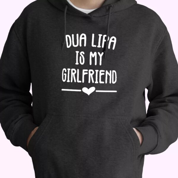 Dua Lipa Is My Girlfriend Fashionable Hoodie