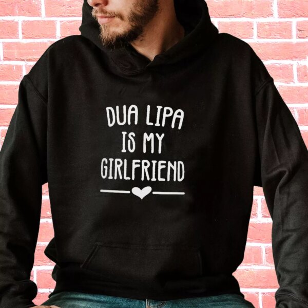 Dua Lipa Is My Girlfriend Fashionable Hoodie