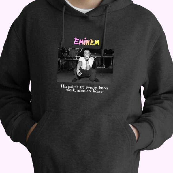 Eminem His Palms Are Sweaty  Knees Weak  Arms Are Heavy Rapper Quote Hoodie