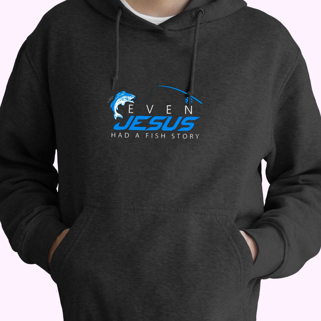 Even Jesus Had A Fish Story Essential Hoodie Even Jesus Had A Fish Story Essential Hoodie