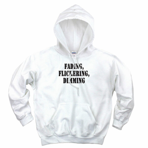 Fading Flickering Dimming Recession Quote Hoodie