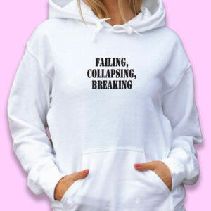 Failing Collapsing Breaking Recession Quote Hoodie