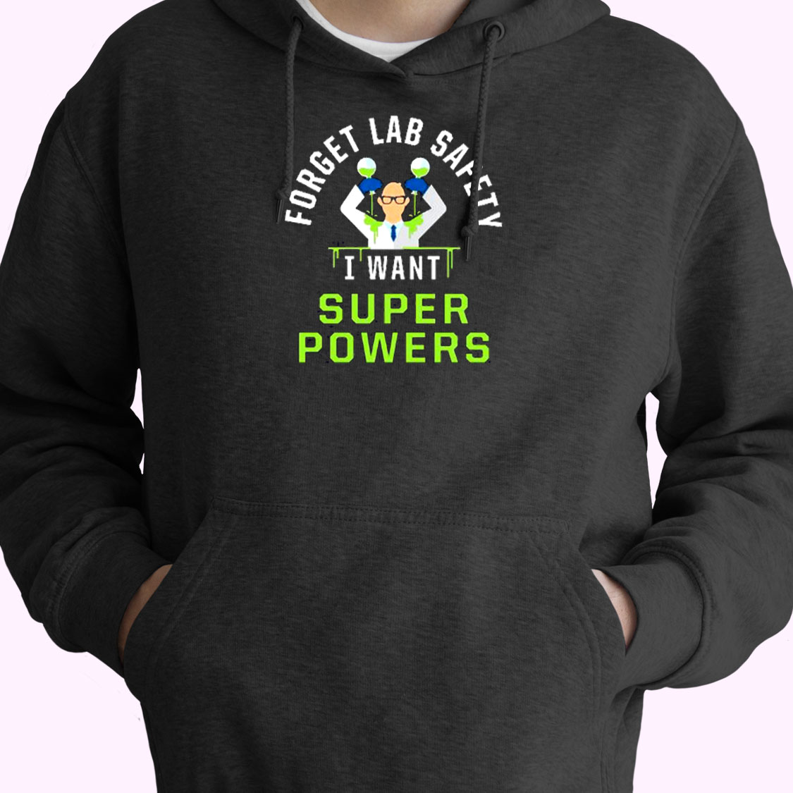 Forget Lab Safety I Want Super Powers Essential Hoodie Forget Lab Safety I Want Super Powers Essential Hoodie