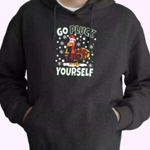 Go Pluck Yourself Funny Christmas Hoodie Xmas Outfits