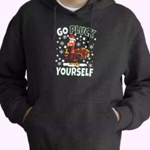 Go Pluck Yourself Funny Christmas Hoodie Xmas Outfits 4