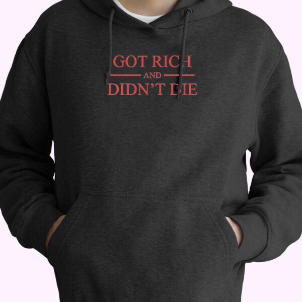 Got Richand Didn’t Die Hoodie Design