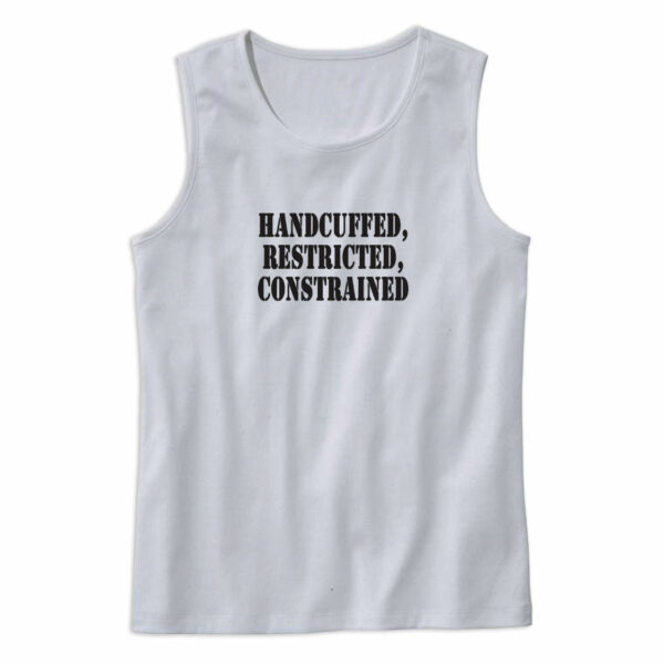 Handcuffed Restricted Constrained Recession Quote Tank Top