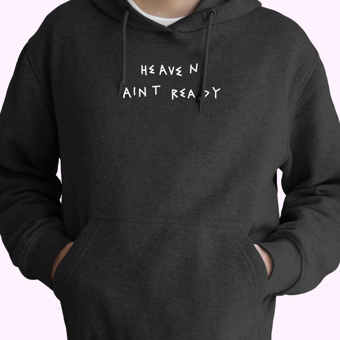 Heaven Ain't Ready Hoodie Design Heaven Ain't Ready Hoodie Design