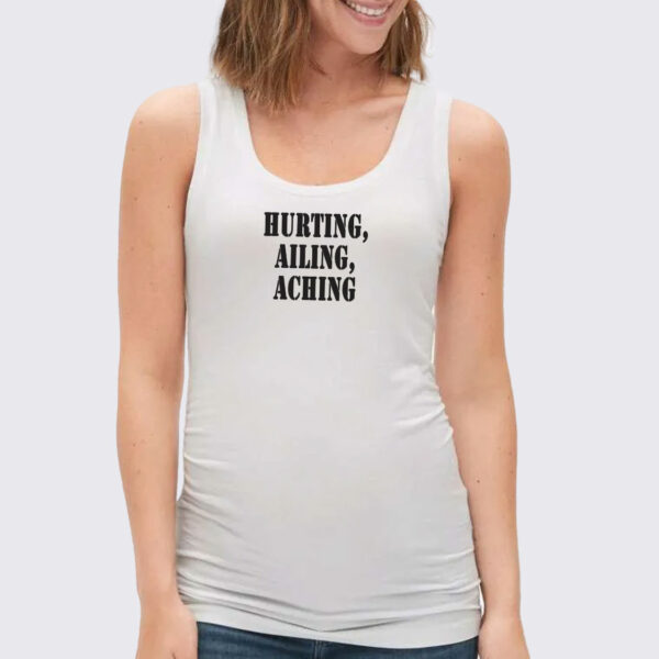 Hurting Ailing Aching Recession Quote Tank Top