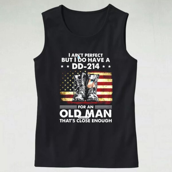 I Ain’t Perfect But I Do Have A DD 214 For An Old Man Army Tank Top
