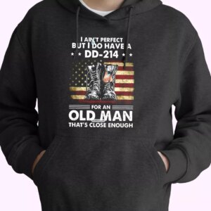 I Ain’t Perfect But I Do Have A DD 214 For An Old Man Old Hoodie Veterans Day