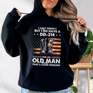 I Ain’t Perfect But I Do Have A DD 214 For An Old Man Old Hoodie Veterans Day