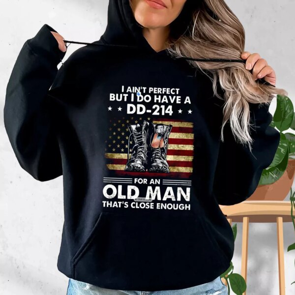 I Ain’t Perfect But I Do Have A DD 214 For An Old Man Old Hoodie Veterans Day