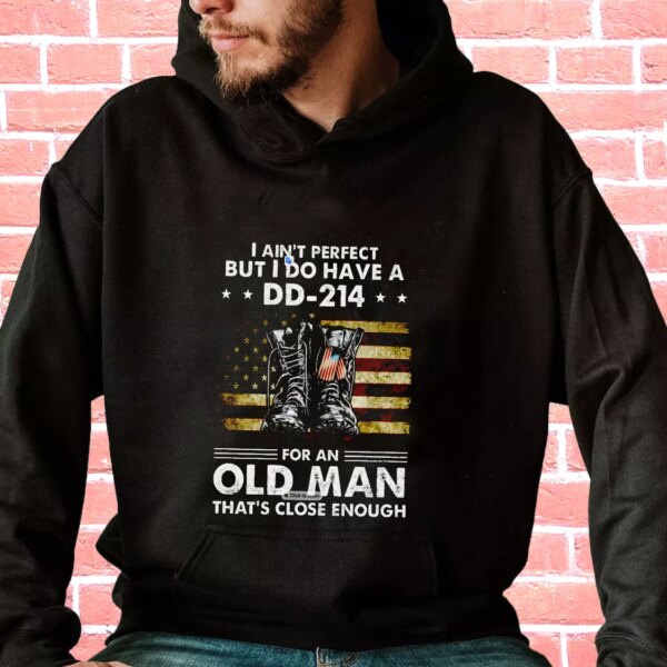 I Ain’t Perfect But I Do Have A DD 214 For An Old Man Old Hoodie Veterans Day