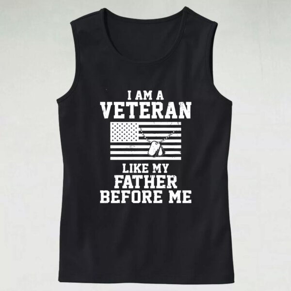 I Am A Veteran Like My Father Before Me Army Tank Top